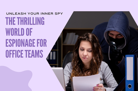 Unleash Your Inner Spy: The Thrilling World of Espionage for Office Teams