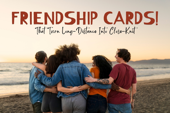 Friendship Cards That Turn Long-Distance Into Close-Knit