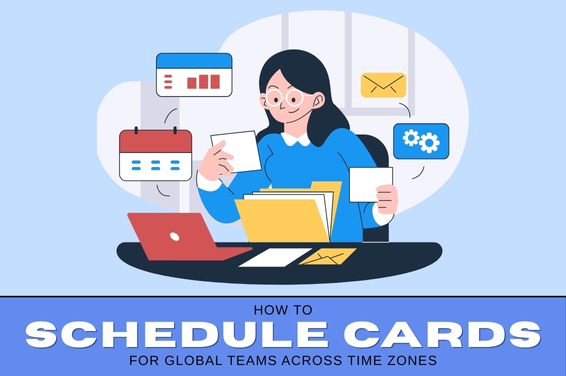 How to Schedule Cards for Global Teams Across Time Zones