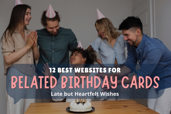 12 Best Websites for Belated Birthday Cards | Late but Heartfelt Wishes