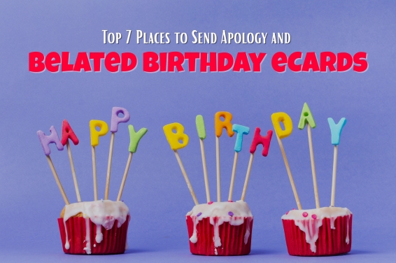 Top 7 Places to Send Apology and Belated Birthday eCards