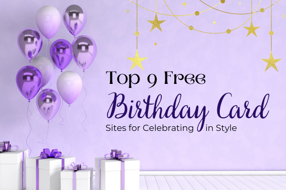 Top 9 Free Birthday Card Sites for Celebrating in Style