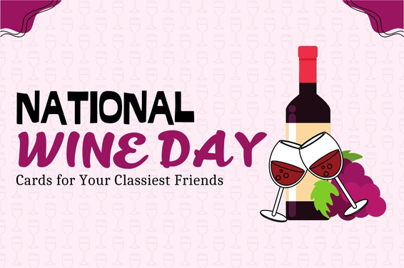National Wine Day Cards for Your Classiest Friends
