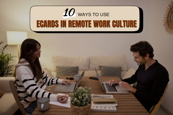 10 Ways to Use eCards in Remote Work Culture