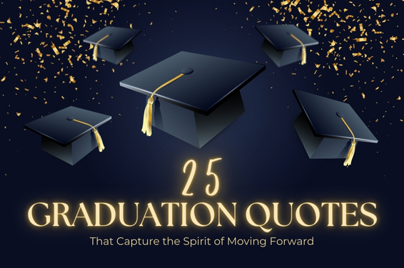 25 Graduation Quotes That Capture the Spirit of Moving Forward