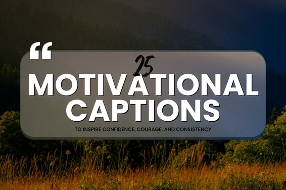 25 Motivational Captions to Inspire Confidence, Courage, and Consistency