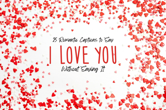 25 Romantic Captions to Say “I Love You” Without Saying It