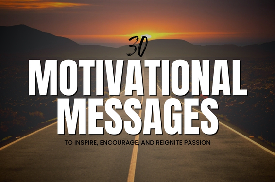 30 Motivational Messages to Inspire, Encourage, and Reignite Passion