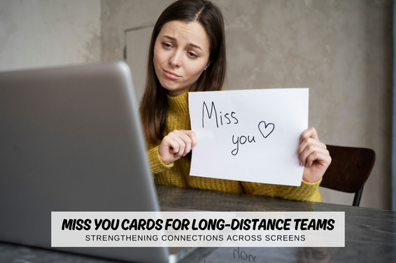 Miss You Cards for Long-Distance Teams: Strengthening Connections Across Screens