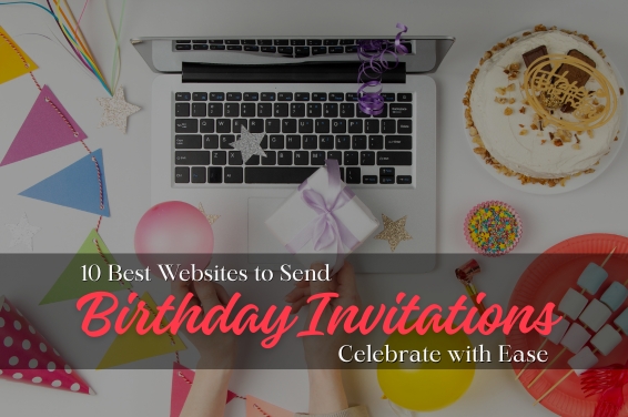 10 Best Websites to Send Birthday Invitations | Celebrate with Ease