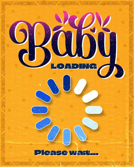 Loading Please Wait virtual Baby Shower (New Birth)  card
